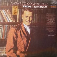 Eddy Arnold - I Want To Go With You